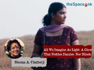 Shoma A Chatterji_All We Imagine As Light Review_Cover_06.12.2024_IC